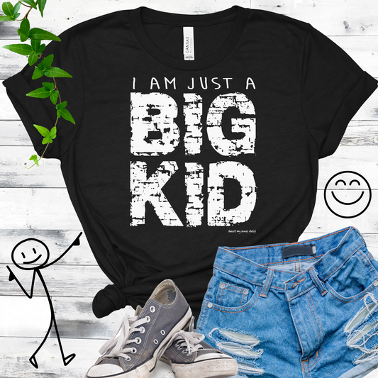 I am just a BIG KID Unisex T-shirt