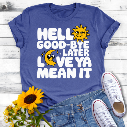 Hello Good-Bye Later Love Ya Mean It T-shirt