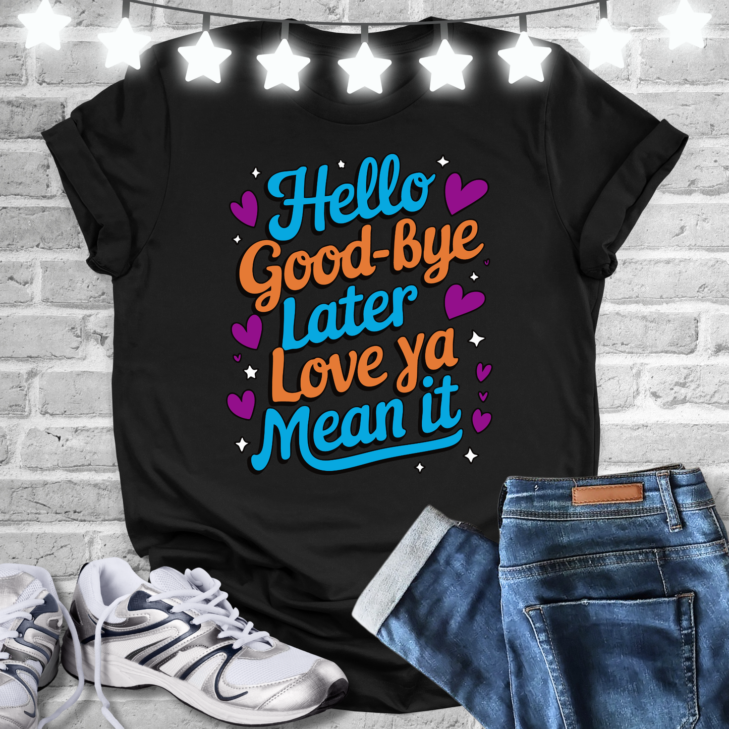 Hello Good Bye Later Love Ya Mean It T-shirt