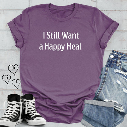 I Still Want a Happy Meal Unisex T-shirt
