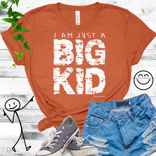 I am just a BIG KID Unisex T-shirt