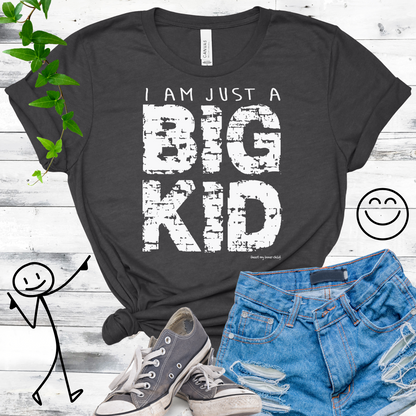 I am just a BIG KID Unisex T-shirt