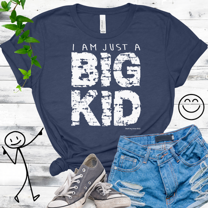 I am just a BIG KID Unisex T-shirt