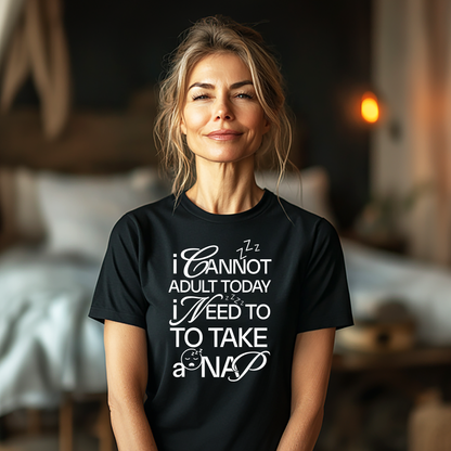 I Cannot Adult Today I Need a Nap Unisex Tshirt