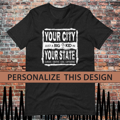 Just a BIG KID in CITY-STATE Personalized Unisex T-shirt