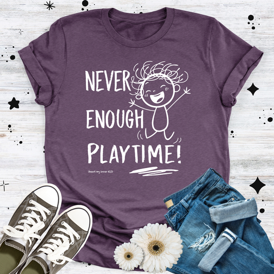 Never Enough Playtime Womans T-shirt