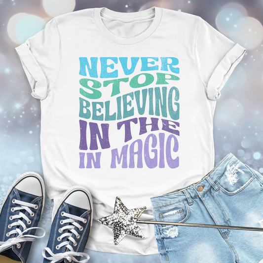 Never Stop Believing in the Magic T-shirt