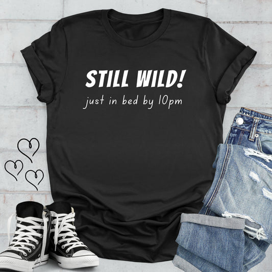 STILL WILD just in bed by 10pm Unisex T-shirt