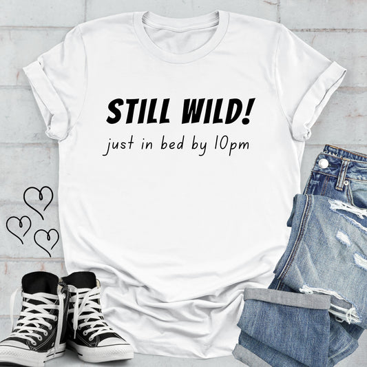 STILL WILD just in bed by 10pm Unisex T-shirt